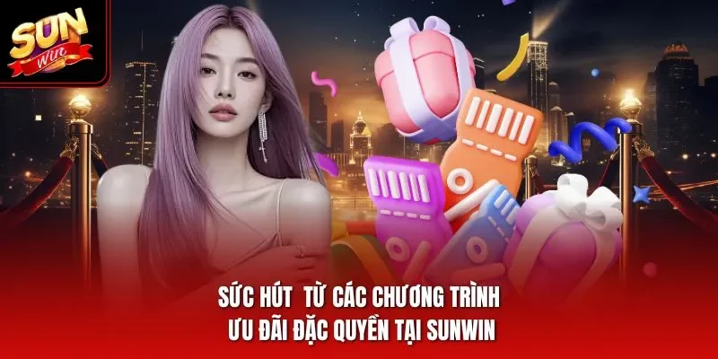 Sức hút từ các chương trình ưu đãi đặc quyền tại Sunwin